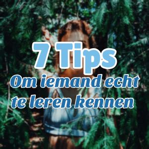 hoe leer je iemand beter kennen|7 Handige Tips Om Iemand Echt Te Leren Kennen。